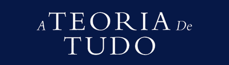 A TEORIA DE TUDO